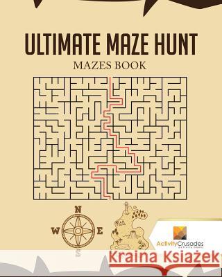 Ultimate Maze Hunt: Mazes Book Activity Crusades 9780228220206