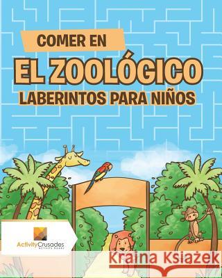Comer En El Zoológico: Laberintos Para Niños Activity Crusades 9780228220381 Activity Crusades