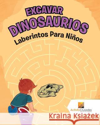 Excavar Dinosaurios: Laberintos Para Niños Activity Crusades 9780228220435 Not Avail