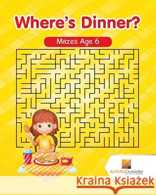 Where's Dinner?: Mazes Age 6 Activity Crusades 9780228220459