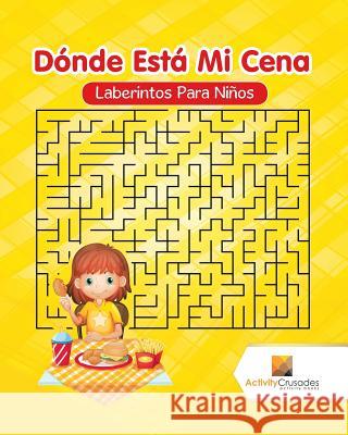 Dónde Está Mi Cena: Laberintos Para Niños Activity Crusades 9780228220480 Activity Crusades