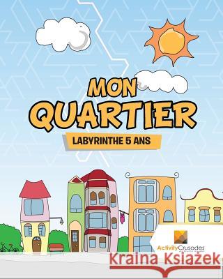 Mon Quartier: Labyrinthe 5 Ans Activity Crusades 9780228220565