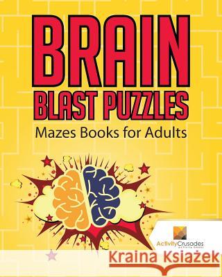 Brain Blast Puzzles: Mazes Books for Adults Activity Crusades 9780228220800 Not Avail