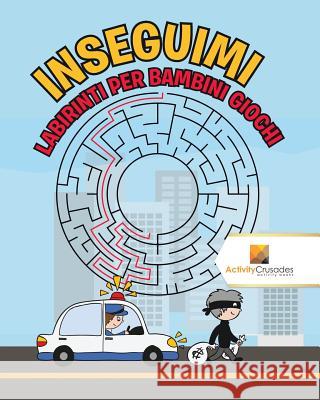 Inseguimi: Labirinti Per Bambini Giochi Activity Crusades 9780228220947