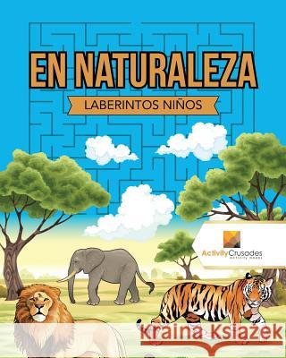 En Naturaleza: Laberintos Niños Activity Crusades 9780228220985 Activity Crusades