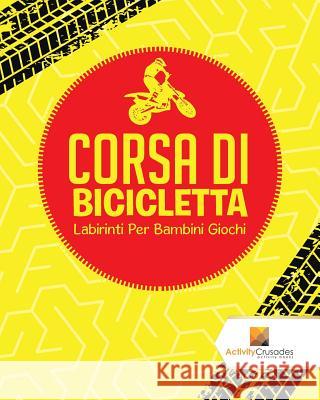 Corsa Di Bicicletta: Labirinti Per Bambini Giochi Activity Crusades 9780228221098