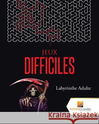Jeux Difficiles: Labyrinthe Adulte Activity Crusades 9780228221265 Not Avail