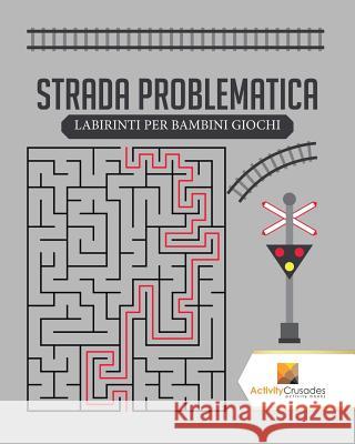 Strada Problematica: Labirinti Per Bambini Giochi Activity Crusades 9780228221494