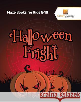 Halloween Fright: Maze Books for Kids 8-10 Activity Crusades 9780228221500