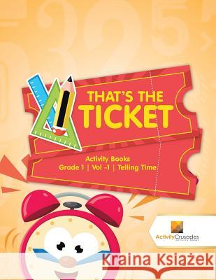 That's the Ticket: Activity Books Grade 1 Vol -1 Telling Time Activity Crusades 9780228221753 Not Avail