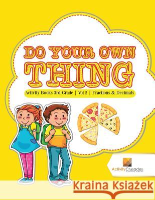 Do Your Own Thing: Activity Books 3rd Grade Vol -2 Fractions & Decimals Activity Crusades 9780228221807 Not Avail