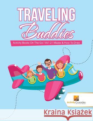 Traveling Buddies: Activity Books On The Go Vol -2 Mazes & How To Draw Activity Crusades 9780228222231 Not Avail