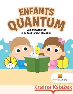 Enfants Quantum: Cahier D'Activités 8-12 Ans Tome. 1 Fraction Activity Crusades 9780228222408 Activity Crusades