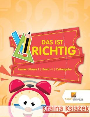 Das Ist Richtig: Lernen Klasse 1 Band -1 Zeitangabe Activity Crusades 9780228222606 Activity Crusades