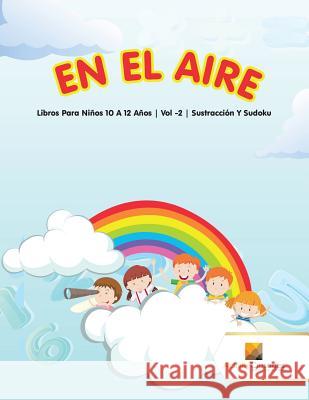 En El Aire: Libros Para Niños 10 A 12 Años Vol -2 Sustracción Y Sudoku Activity Crusades 9780228222897