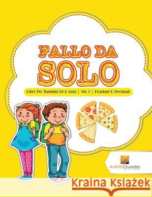 Fallo Da Solo: Libri Per Bambini Di 8 Anni Vol. 2 Frazioni E Decimali Activity Crusades 9780228223016 Activity Crusades