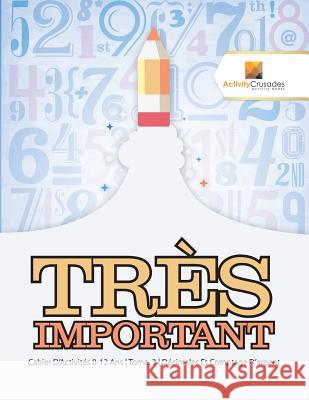 Très Important: Cahier D'Activités 8-12 Ans Tome. 3 Décimales Et Comptage D'argent Activity Crusades 9780228223115