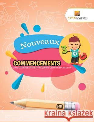 Nouveaux Commencements: Livres D'Activités Enfants Tome.2 Relier Les Points Et Coloration Activity Crusades 9780228223252