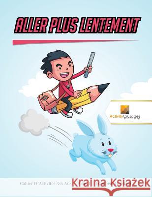 Aller Plus Lentement: Cahier D'Activités 6-9 Ans Tome.1 Comment Dessiner Activity Crusades 9780228223306