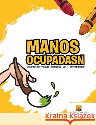 Manos Ocupadasn: Libros De Actividades Para Niños Vol -1 Como Dibujar Activity Crusades 9780228224006 Activity Crusades