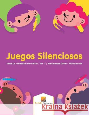 Juegos Silenciosos: Libros De Actividades Para Niños Vol -3 Matemáticas Mixtas Y Multiplicación Activity Crusades 9780228224143