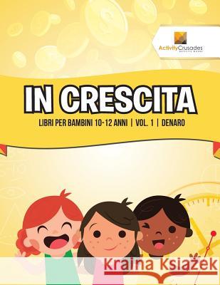 In Crescita: Libri Per Bambini 10-12 Anni Vol. 1 Denaro Activity Crusades 9780228224303 Activity Crusades