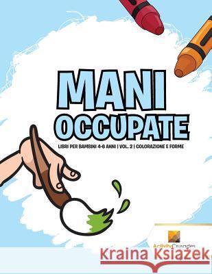 Mani Occupate: Libri Per Bambini 4-6 Anni Vol. 2 Colorazione E Forme Activity Crusades 9780228224396