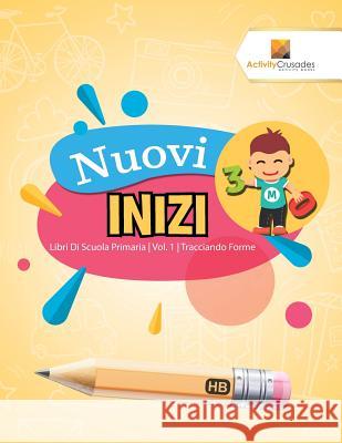 Nuovi Inizi: Libri Di Scuola Primaria Vol. 1 Tracciando Forme Activity Crusades 9780228224419