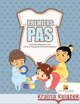 Premiers Pas: Livres Pour Enfants De 5 Ans Tome 2 Traçage Des Formes Et Coloration Activity Crusades 9780228224679
