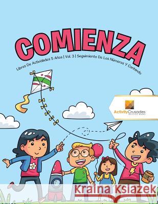 Comienza: Libros De Actividades 5 Años Vol. 3 Seguimiento De Los Números Y Contando Activity Crusades 9780228224921 Not Avail