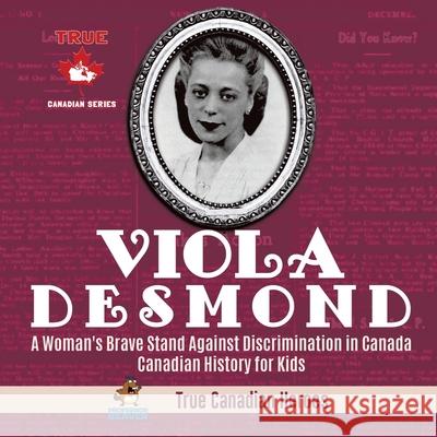 Viola Desmond - A Woman's Brave Stand Against Discrimination in Canada Canadian History for Kids True Canadian Heroes Professor Beaver 9780228235446 Professor Beaver