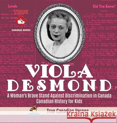 Viola Desmond - A Woman's Brave Stand Against Discrimination in Canada Canadian History for Kids True Canadian Heroes Professor Beaver 9780228235958 Professor Beaver