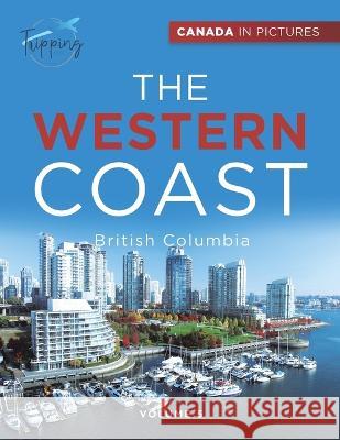 Canada In Pictures: The Western Coast - Volume 5 - British Columbia Tripping Out   9780228236283 Tripping Out