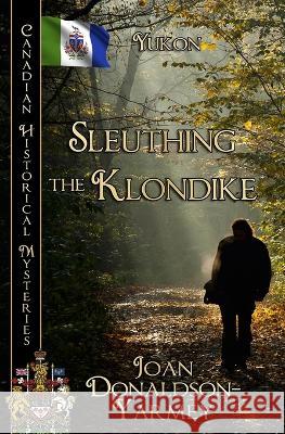 Sleuthing the Klondike: Yukon Joan Donaldson-Yarmey   9780228625612