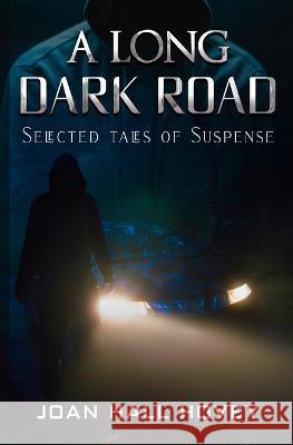 A Long Dark Road: Selected Tales of Suspense Joan Hall Hovey   9780228626152