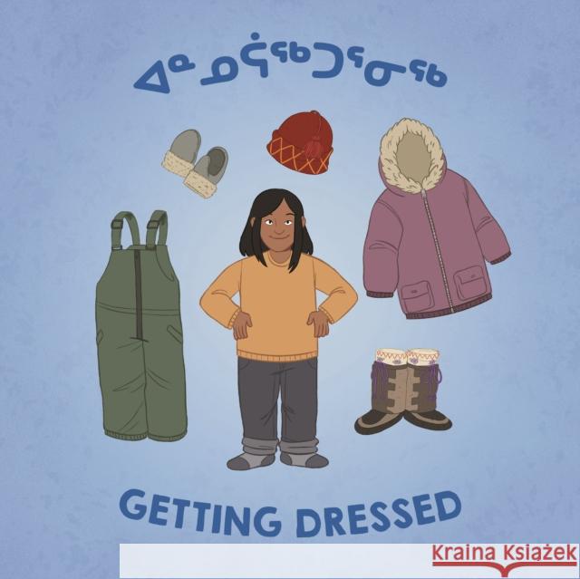 Getting Dressed: Bilingual Inuktitut and English Edition Education, Inhabit 9780228701606