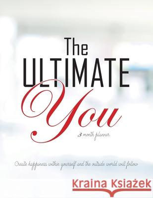The Ultimate You 3 Month Planner: An Easy to Follow Planner Designed to Improve Your Life Gillian Kemle 9780228800743