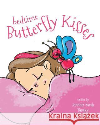 Bedtime Butterfly Kisses Jennifer Sarah Tansley 9780228800859 Tellwell Talent