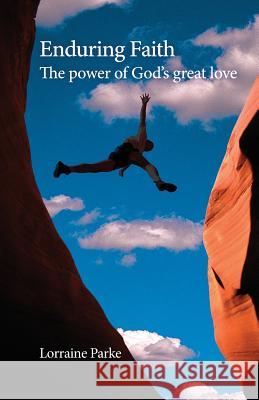 Enduring Faith: The Power of God's Great Love Lorraine Parke 9780228801320