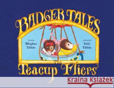 Badger Tales: The Teacup Fliers Meghan Tibbits 9780228801412 Tellwell Talent