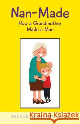 Nan-Made: How a Grandmother Made a Man Cpa Ca Pickup 9780228801771