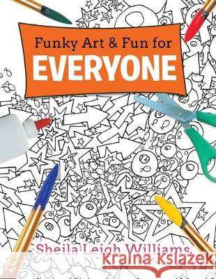 Funky Art & Fun for Everyone Sheila Leigh Williams 9780228802020