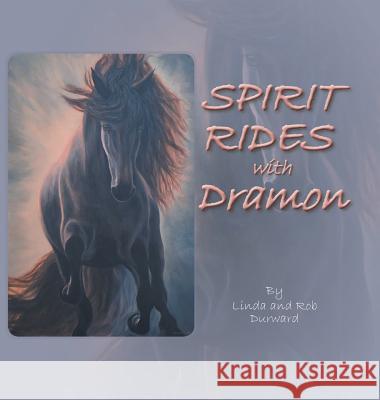 Spirit Rides With Dramon Durward, Linda 9780228802457 Tellwell Talent