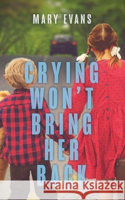 Crying Won't Bring Her Back Mary Evans 9780228802969 Tellwell Talent
