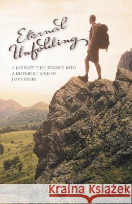 Eternal Unfolding: A Journey that turned into a different kind of love story Fontanie, Richard P. 9780228803072 Tellwell Talent