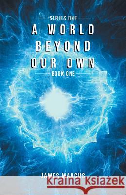 A World Beyond Our Own: Book One James Marcus 9780228803751