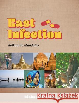 East Infection: Kolkata to Mandalay Richard Taylor 9780228804253 Tellwell Talent