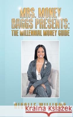 Mrs. Money Baggs Presents: The Millennial Money Guide Nicolle Williams 9780228804635 978-0-2288-0463-5