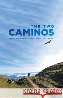 The Two Caminos: Magic and Mystery on the Camino de Santiago Mitchell Owen Smith   9780228805823 Tellwell Talent