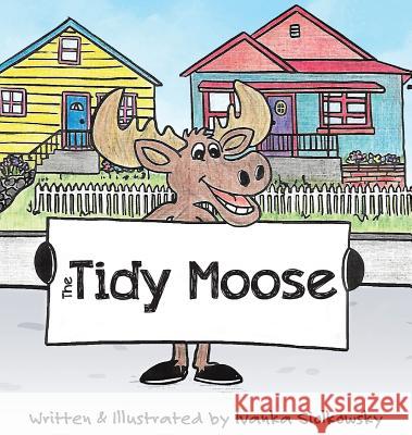 The Tidy Moose Ivanka Siolkowsky 9780228807032 Tellwell Talent